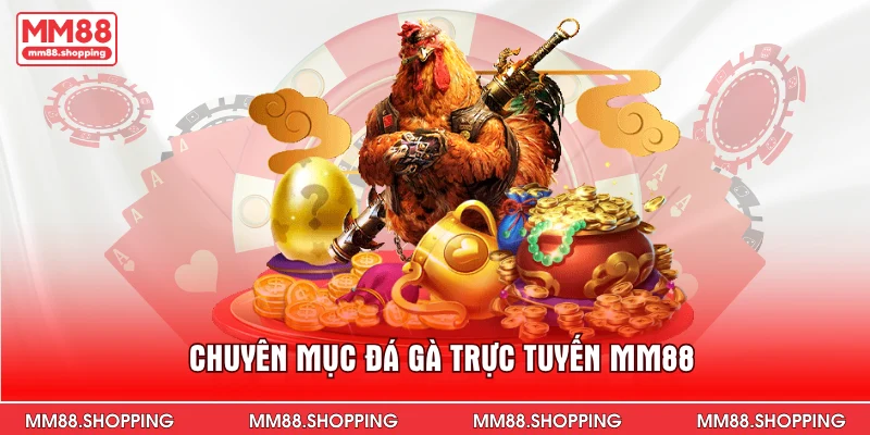 Chuyên mục đá gà trực tuyến MM88