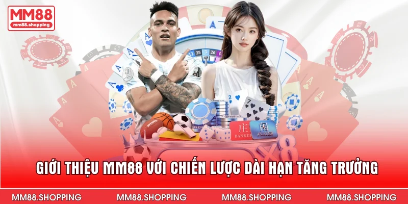 Giới thiệu MM88 với chiến lược dài hạn tăng trưởng
