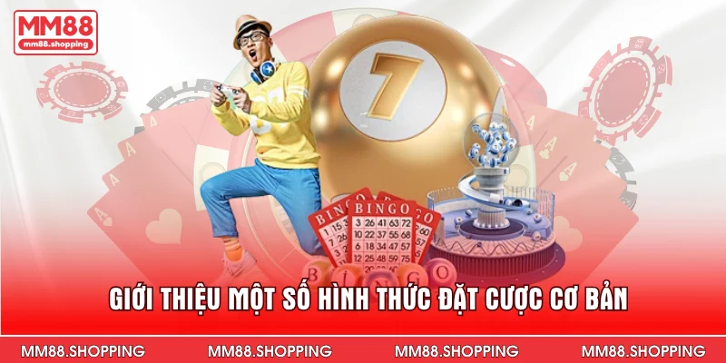 Giới thiệu một số hình thức đặt cược cơ bản