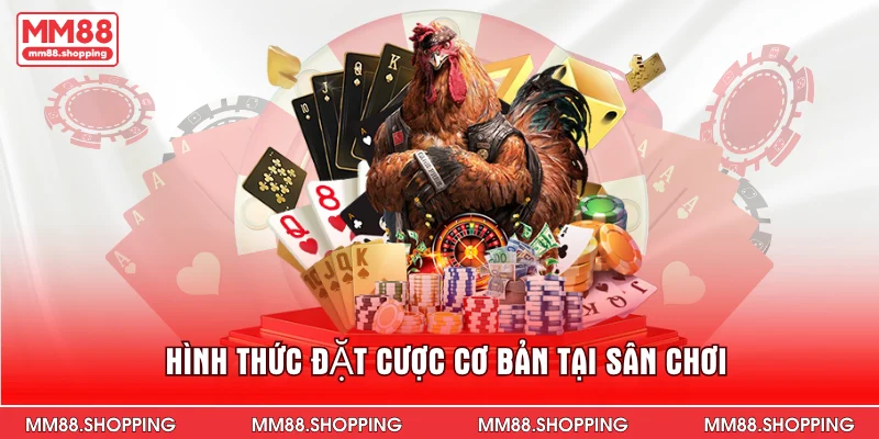 Hình thức đặt cược cơ bản tại sân chơi