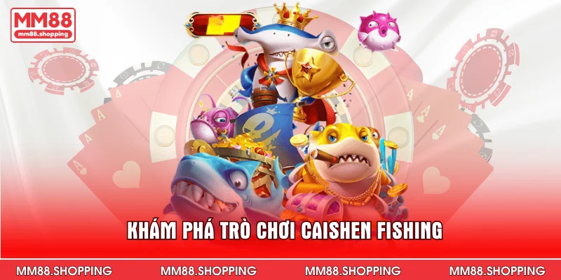 Khám phá trò chơi caishen fishing