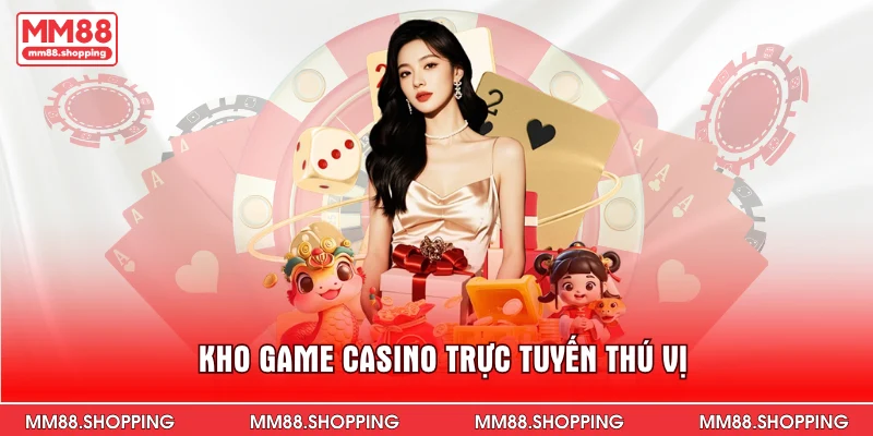 Kho game casino trực tuyến thú vị