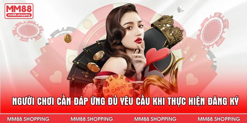 Người chơi cần đáp ứng đủ yêu cầu khi thực hiện đăng ký