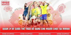 Quản Lý Vé Cược Thể Thao Dễ Dàng Cho Người Chơi Tại MM88