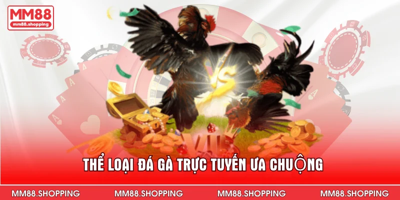 Thể loại đá gà trực tuyến ưa chuộng