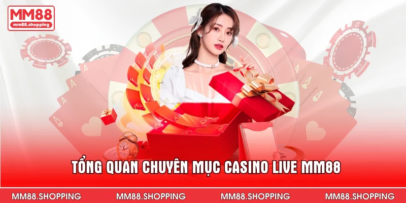Tổng quan chuyên mục casino live MM88