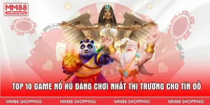 Top 10 Game Nổ Hũ Đáng Chơi Nhất Thị Trường Cho Tín Đồ
