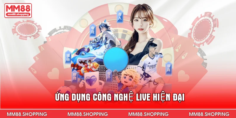 Ứng dụng công nghệ live hiện đại