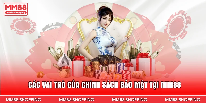 Các vai trò của chính sách bảo mật tại MM88